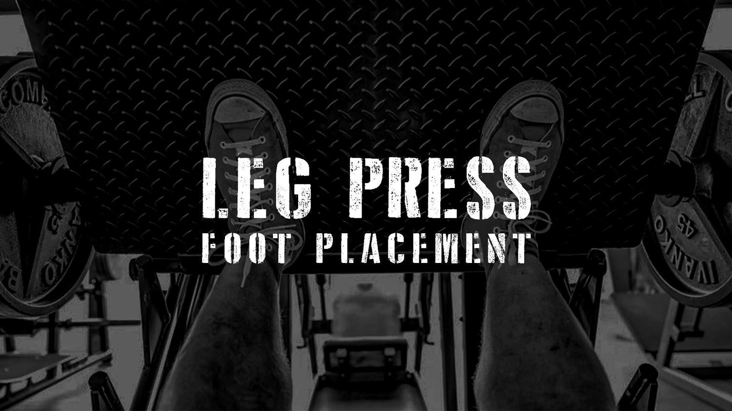 The Leg Press - Targeted Results By Optimizing Your Foot Placement