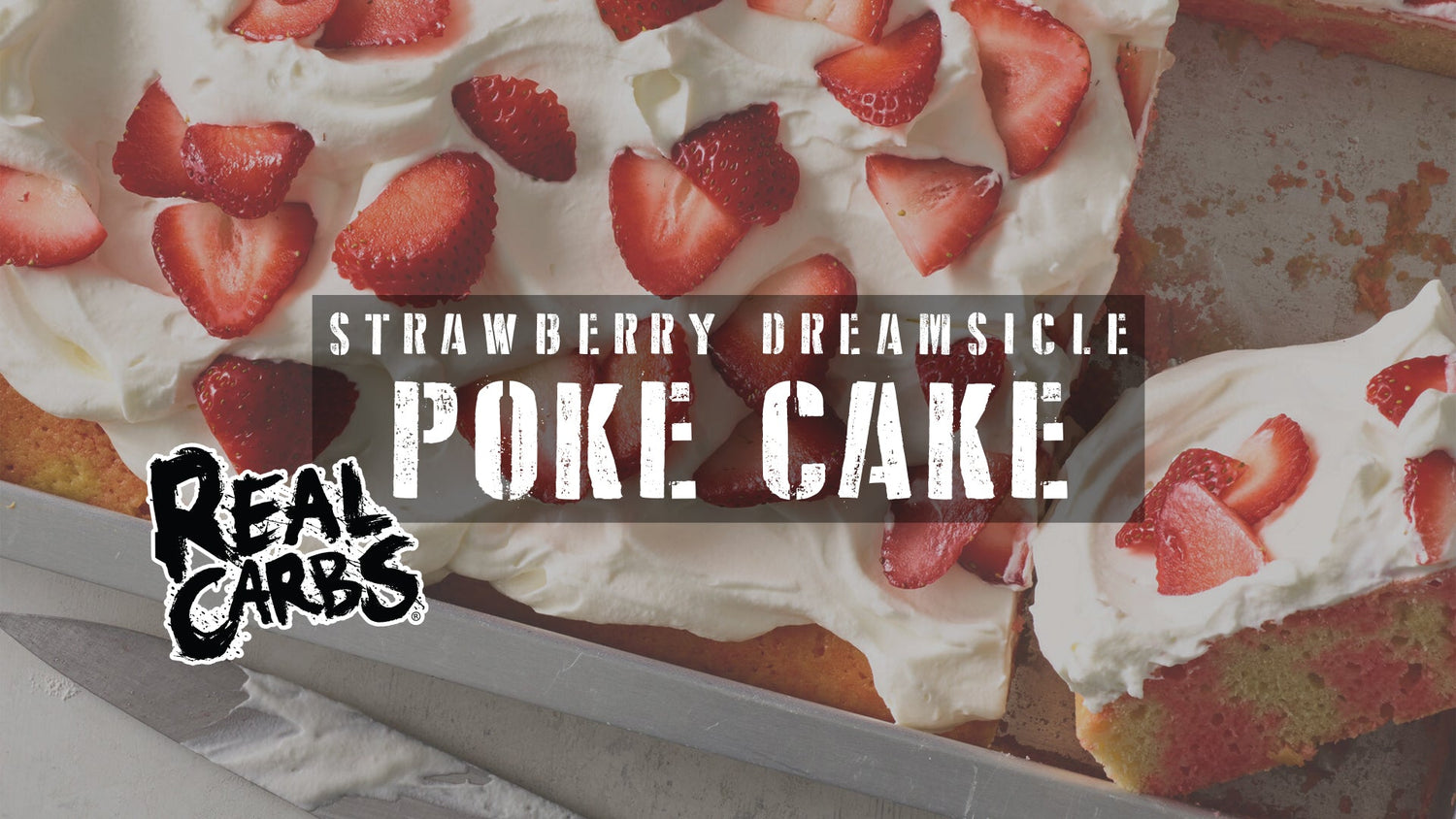 Real Carbs Strawberry Dreamsicle Poke Cake