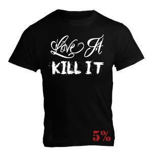 Love It Kill It, Black T-Shirt with White Lettering - 5% Nutrition